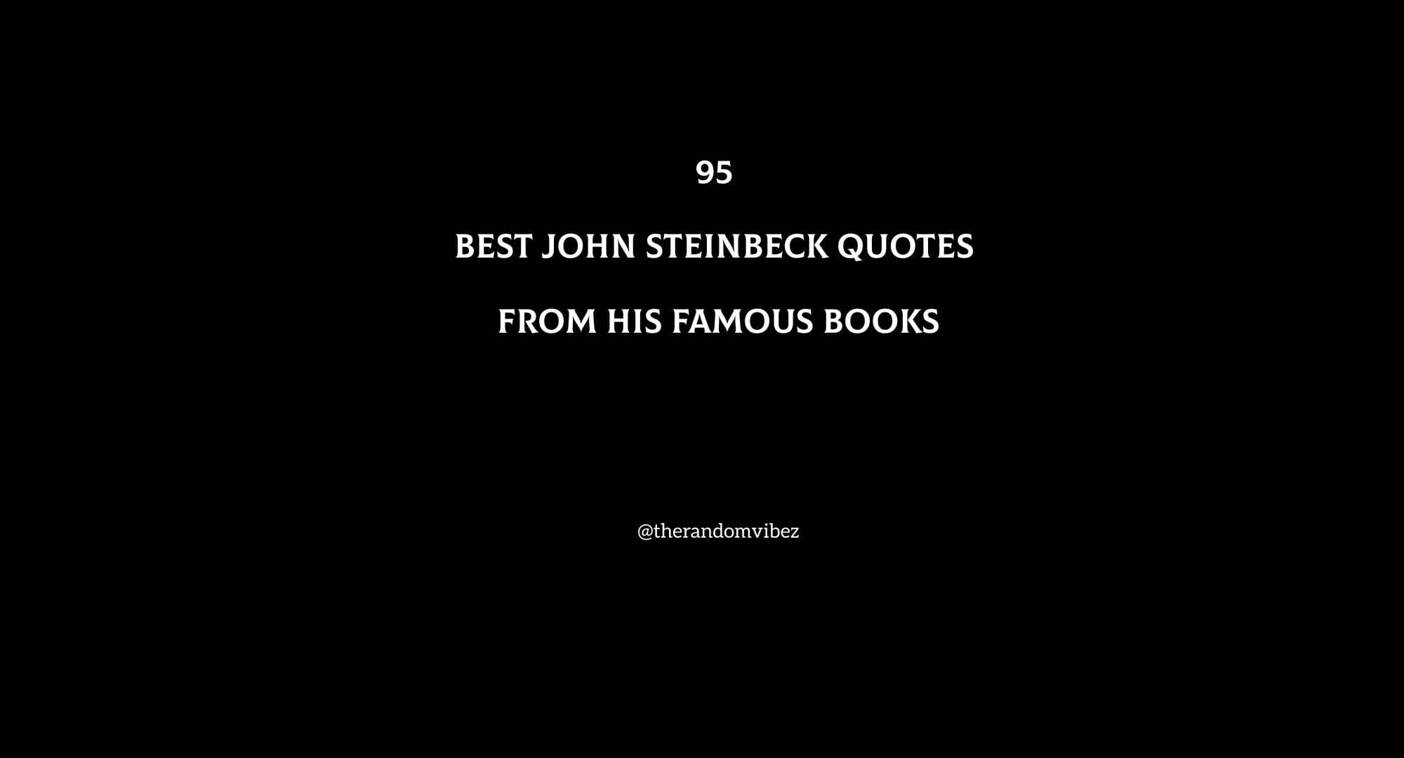 95 Best John Steinbeck Quotes From His Famous Books