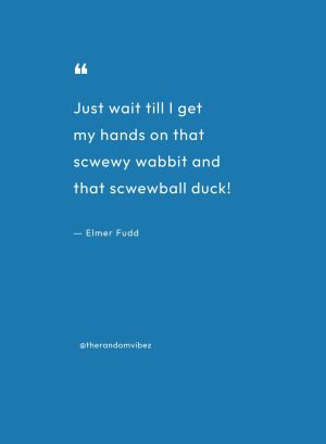 Elmer Fudd Famous Quotes