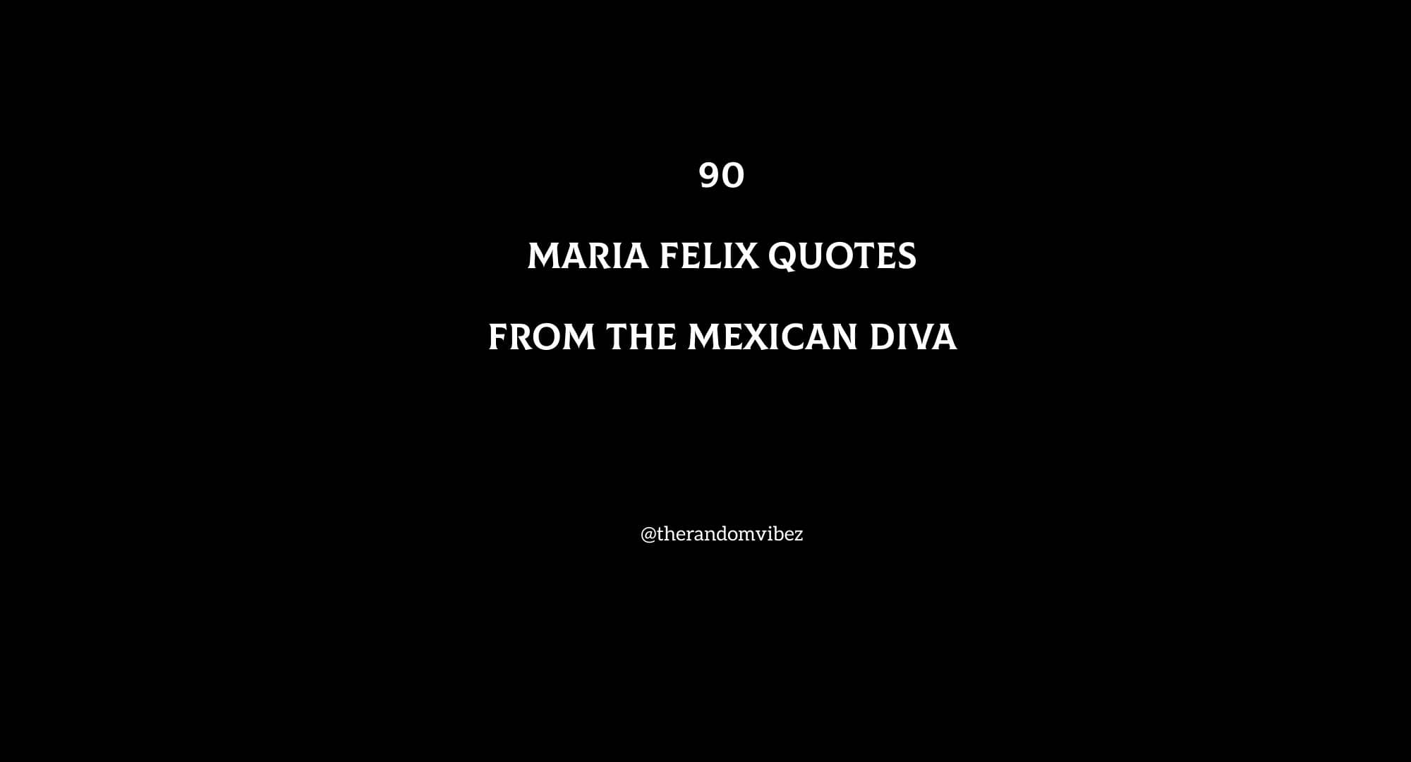 Top 90 Maria Felix Quotes From The Mexican Diva