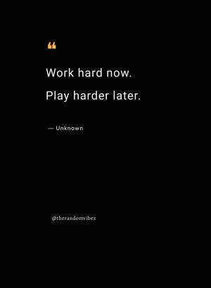 inspiring work hard play hard quotes
