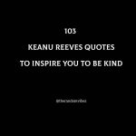 103 Best Keanu Reeves Quotes To Inspire You To Be Kind