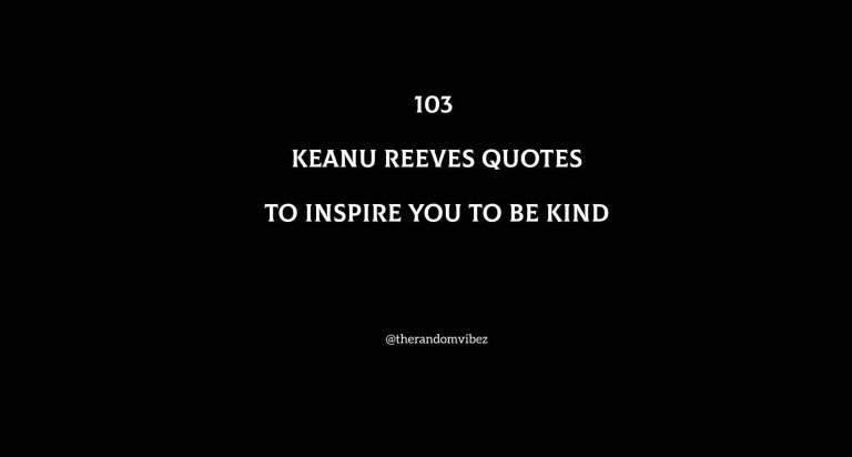 103 Best Keanu Reeves Quotes To Inspire You To Be Kind