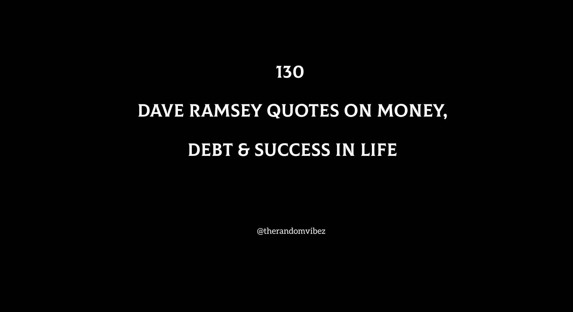 130 Dave Ramsey Quotes On Money, Debt & Success In Life