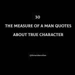 30 The Measure Of A Man Quotes About True Character