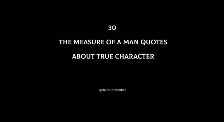 30 The Measure Of A Man Quotes About True Character