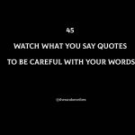 45 Watch What You Say Quotes To Be Careful With Your Words