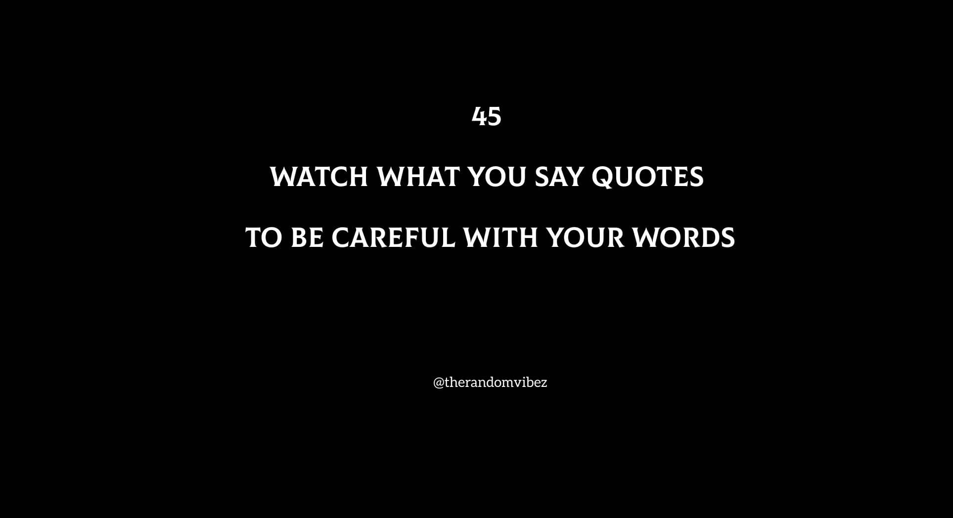 45 Watch What You Say Quotes To Be Careful With Your Words