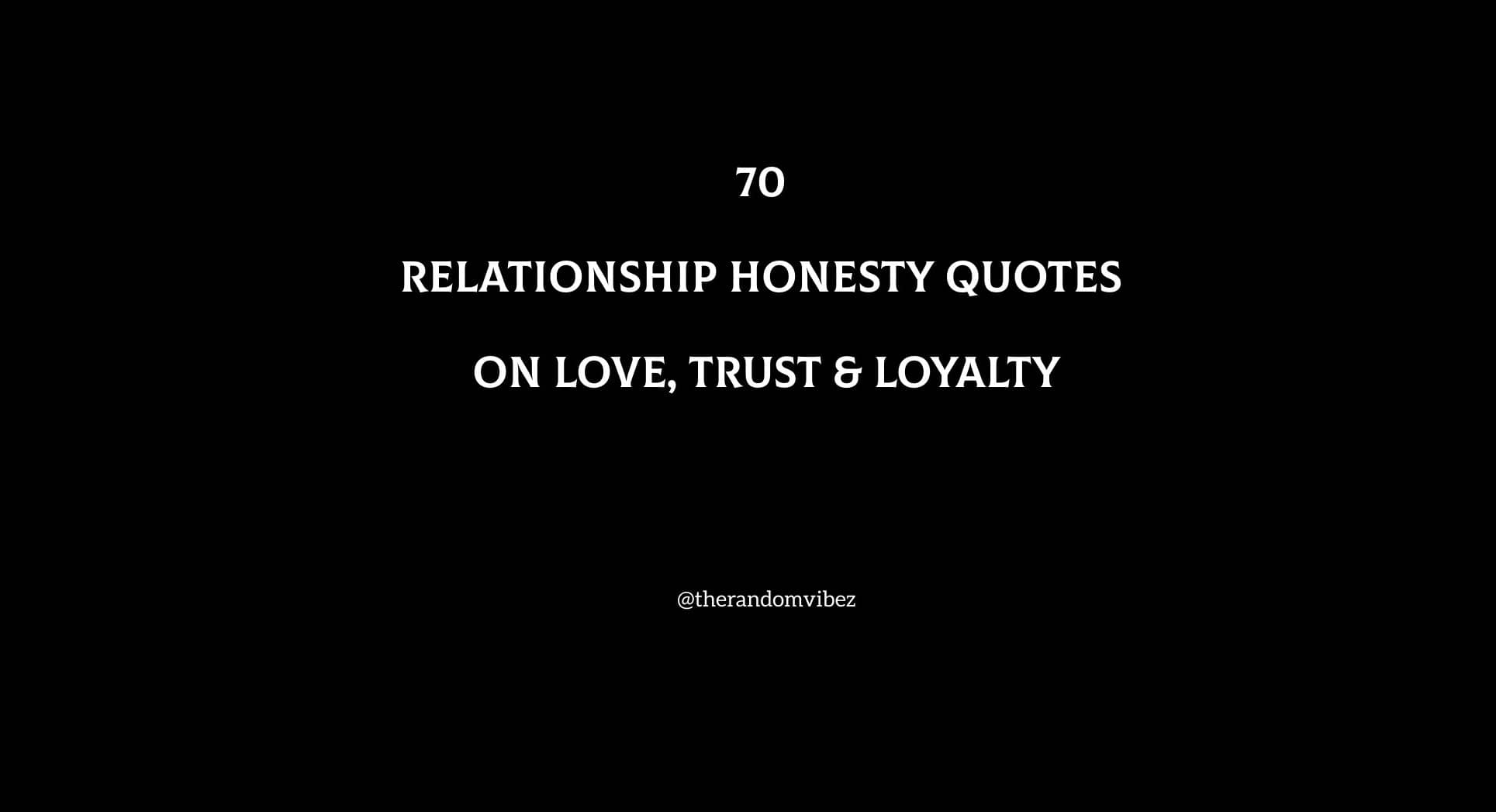 70 Relationship Honesty Quotes On Love, Trust & Loyalty