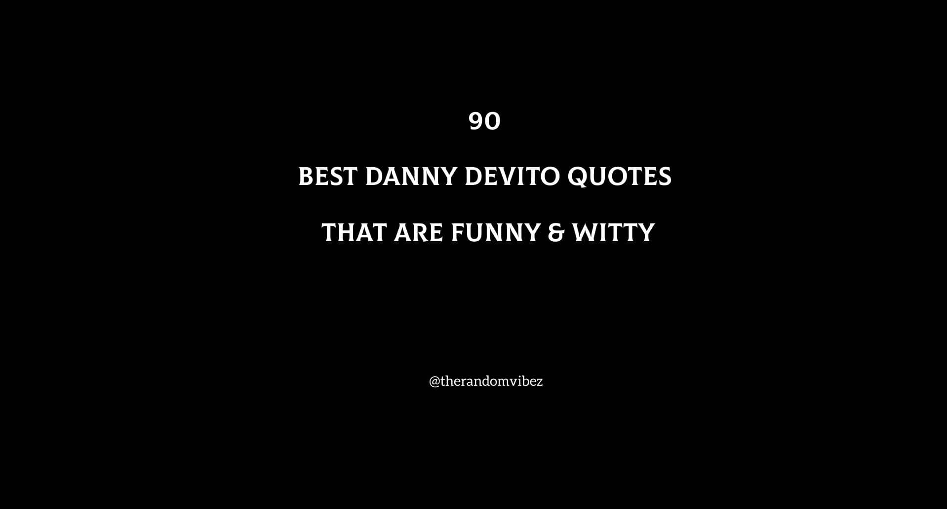 90 Best Danny DeVito Quotes That Are Funny & Witty