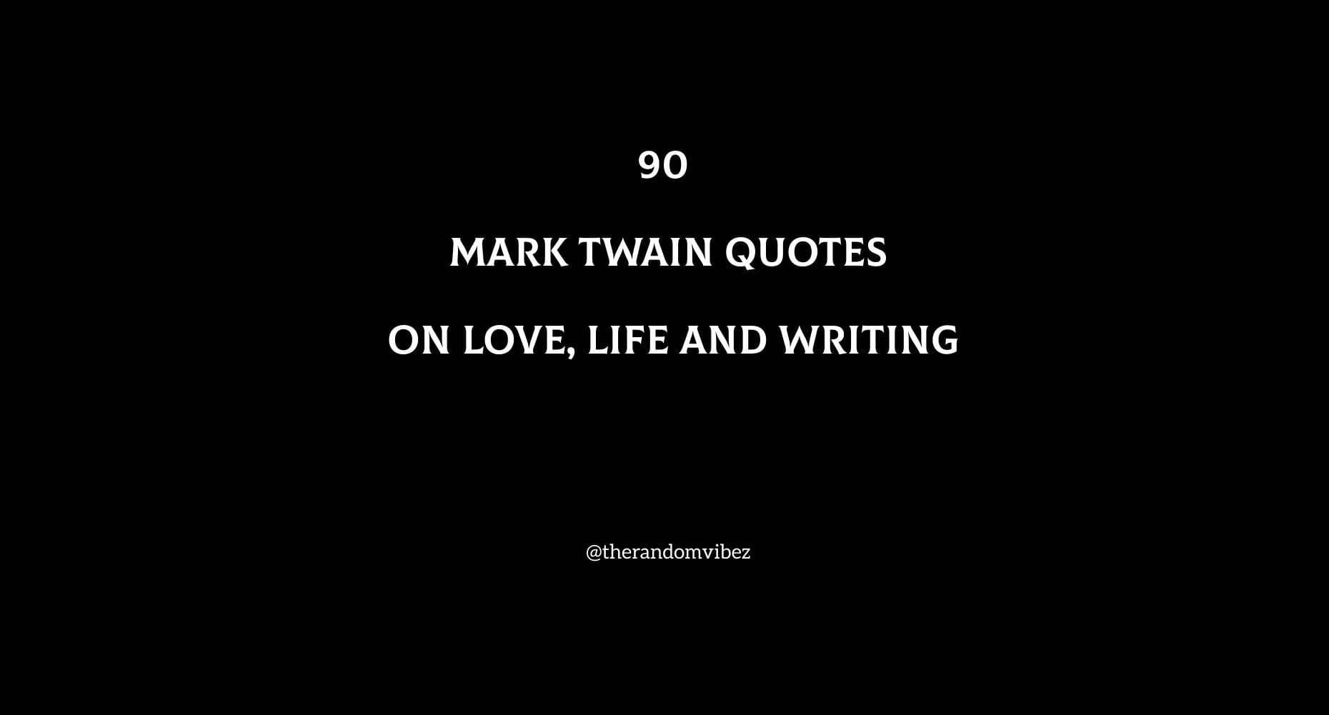90 Best Mark Twain Quotes On Love, Life And Writing