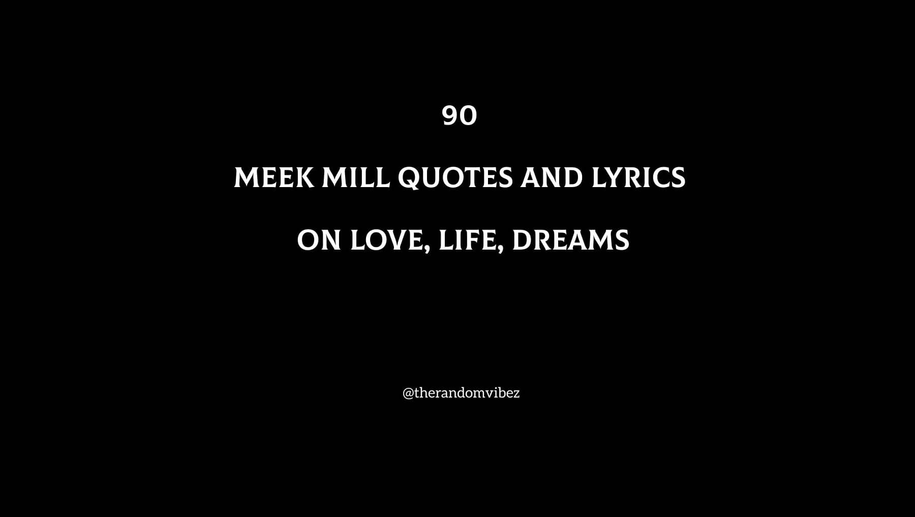 90 Meek Mill Quotes And Song Lyrics On Love, Life, Dreams