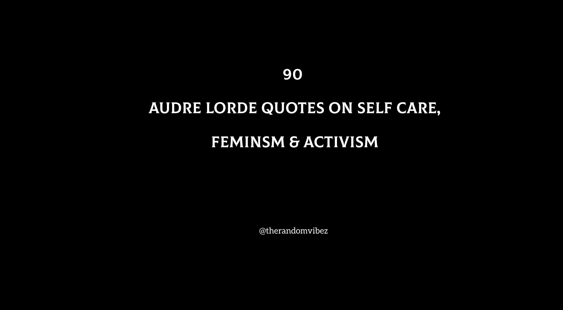 90 Audre Lorde Quotes On Self Care, Feminsm & Activism