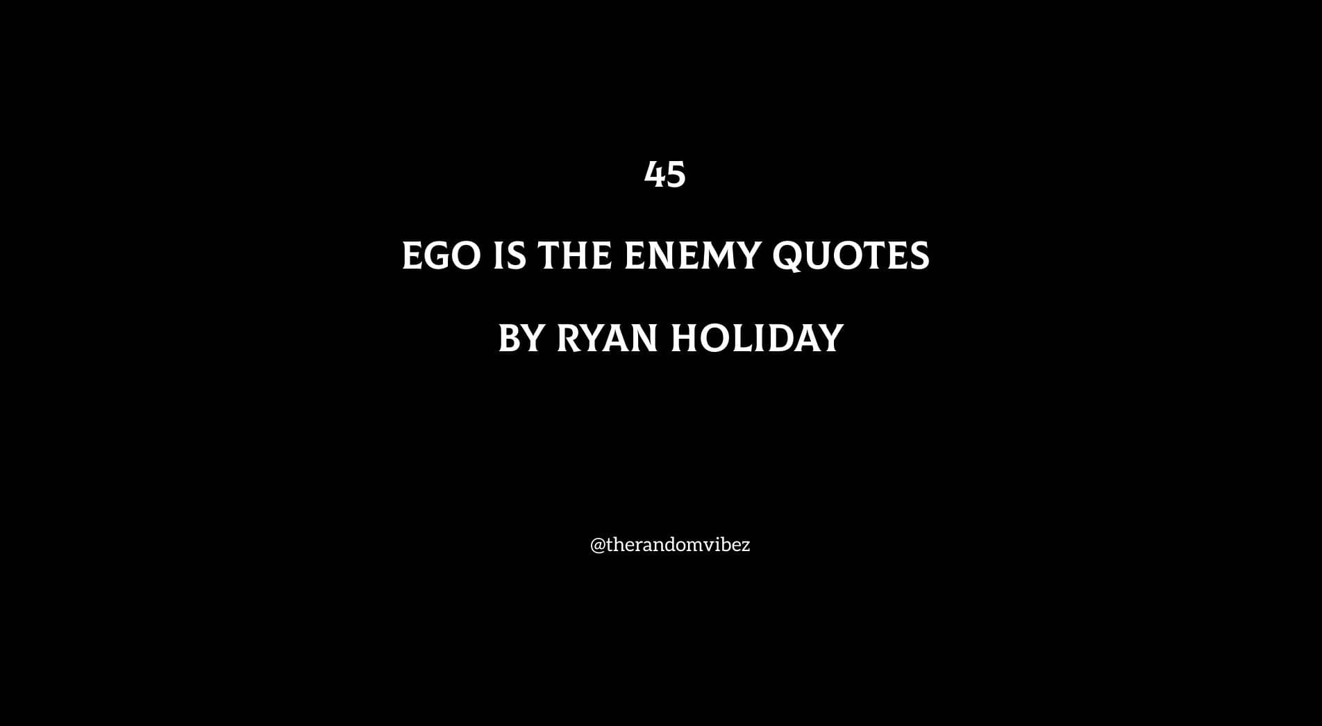 Best 45 Ego Is The Enemy Quotes by Ryan Holiday
