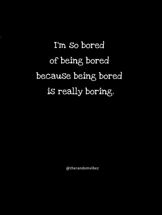 Bored Quotes To Make Life Interesting!