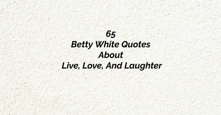 65 Betty White Quotes About Live, Love, And Laughter
