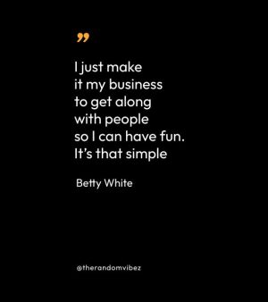 Betty White Famous Quotes