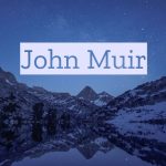 John Muir Quotes On Mountains and Nature