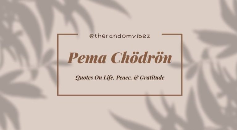 Pema Chödrön Quotes On Life, Peace, & Gratitude