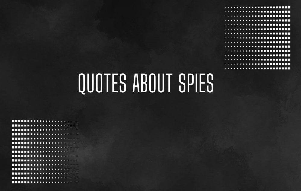 Spies Quotes For the Undercover & Secretive Agents