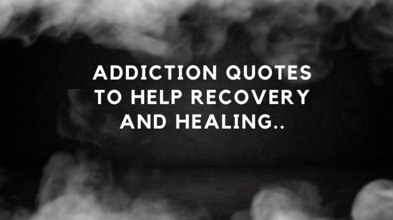 Addiction Quotes To Help Recovery And Healing