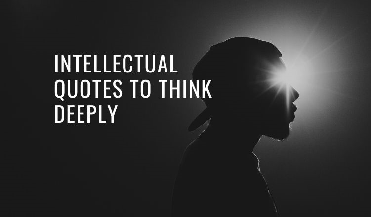 Intellectual Quotes To Think Deeply