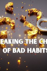 How To Break Bad Habits (and Replace It With a Good One)