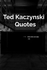 35 Ted Kaczynski Quotes From The Notorious Unabomber