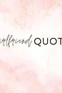 Girlfriend Quotes For Her