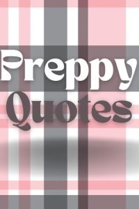 Preppy Quotes To Capture Classic Prepster Vibes