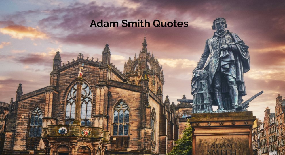 45 Adam Smith Quotes - Author Of The Wealth Of Nations