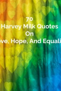 70 Harvey Milk Quotes On Love, Hope, And Equality