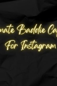 Best Baddie Captions For Instagram