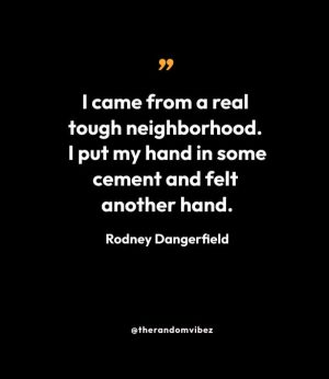Rodney Dangerfield Quote
