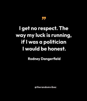 Rodney Dangerfield Sayings
