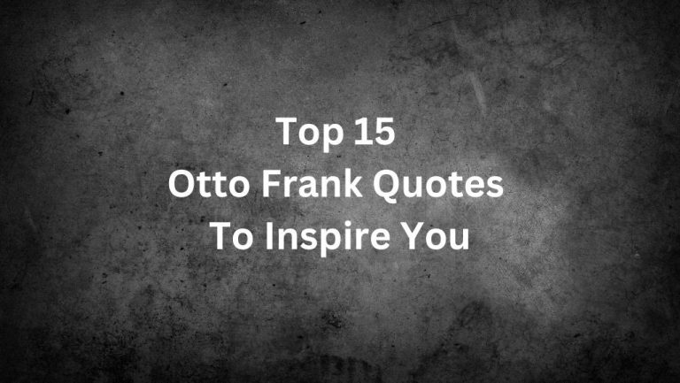 Top 15 Otto Frank Quotes To Inspire You