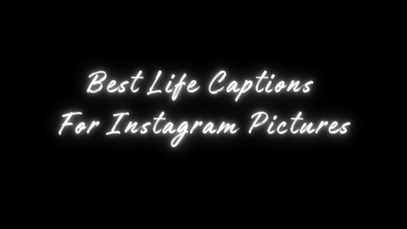 90 Best Life Captions For Instagram Pictures