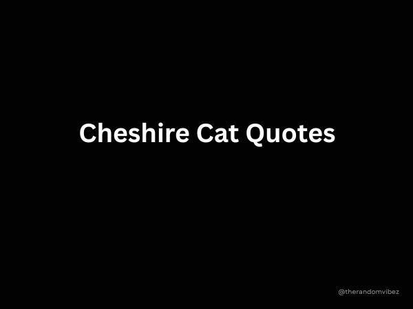 Cheshire Cat Quotes From Alice’s Adventures in Wonderland
