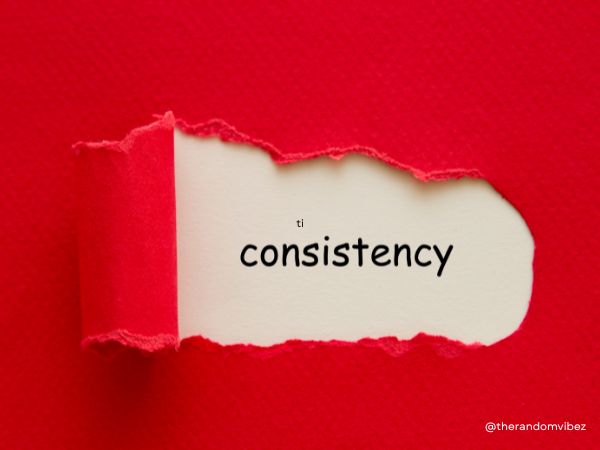 How To Be Consistent