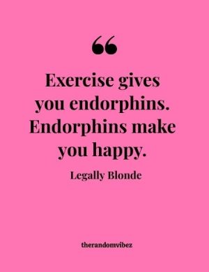 Legally Blonde Endorphins Quote