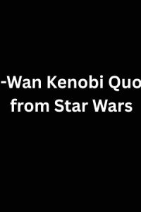Obi-Wan Kenobi Quotes From Star Wars