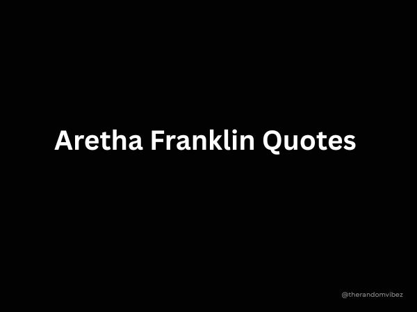Best Aretha Franklin Quotes