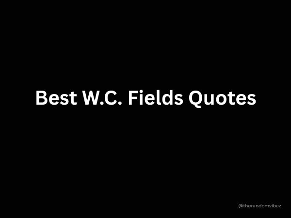 Best W.C. Fields Quotes That Inspire