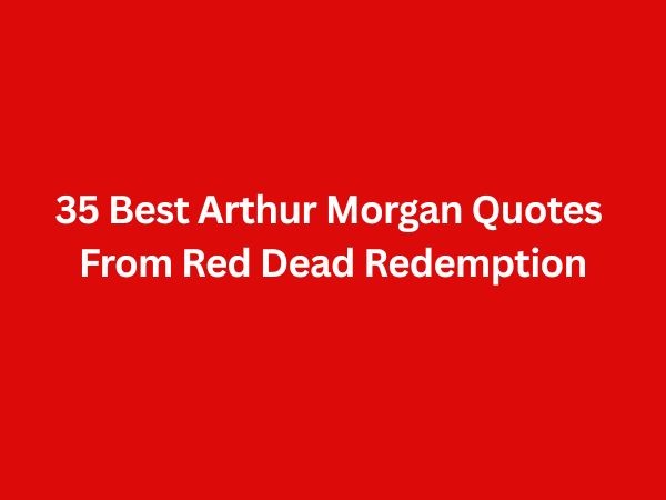 35 Best Arthur Morgan Quotes From Red Dead Redemption