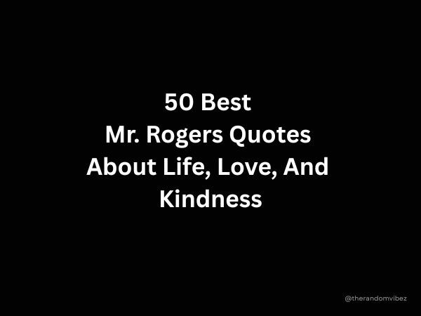 50 Best Mr. Rogers Quotes About Life, Love, And Kindness