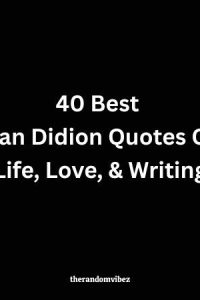 40 Best Joan Didion Quotes On Life, Love, & Writing