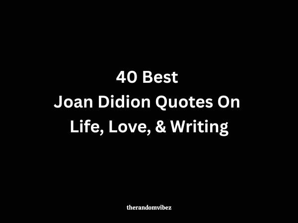 40 Best Joan Didion Quotes On Life, Love, & Writing