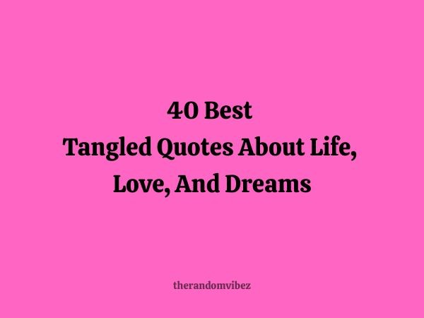 40 Best Tangled Quotes About Life, Love, And Dreams