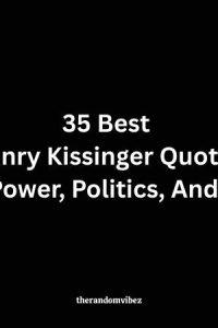 35 Best Henry Kissinger Quotes On Power, Politics, And War