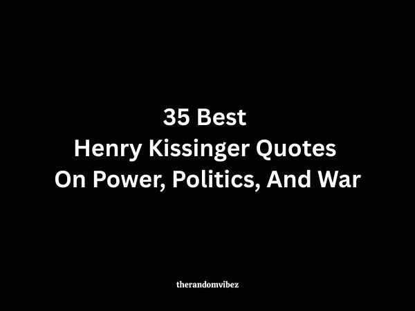 35 Best Henry Kissinger Quotes On Power, Politics, And War