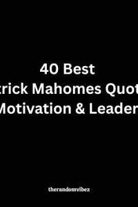 40 Best Patrick Mahomes Quotes For Motivation And Leadership